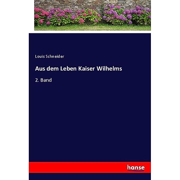 Aus dem Leben Kaiser Wilhelms, Louis Schneider