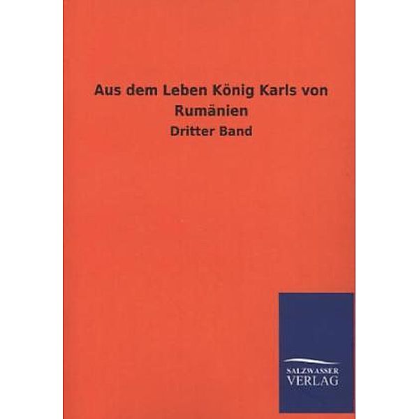 Aus dem Leben König Karls von Rumänien.Bd.3, ohne Autor