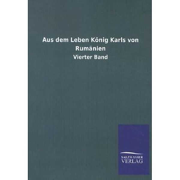 Aus dem Leben König Karls von Rumänien.Bd.4, ohne Autor