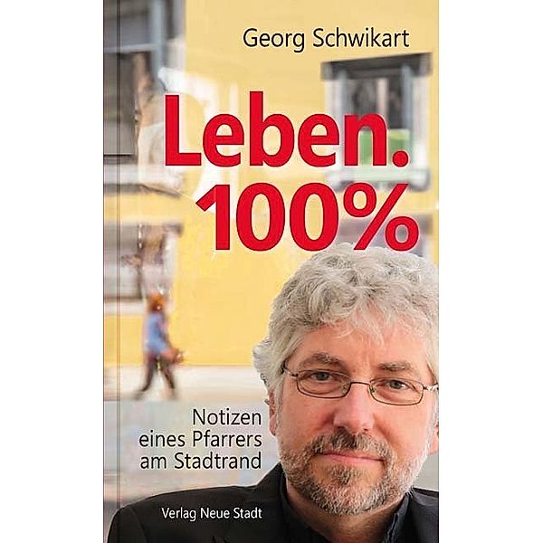 Aus dem Leben / Leben. 100%, Georg Schwikart