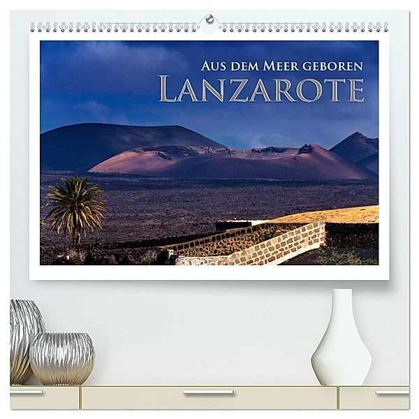 Aus dem Meer geboren - Lanzarote (hochwertiger Premium Wandkalender 2024 DIN A2 quer), Kunstdruck in Hochglanz, Rick Janka