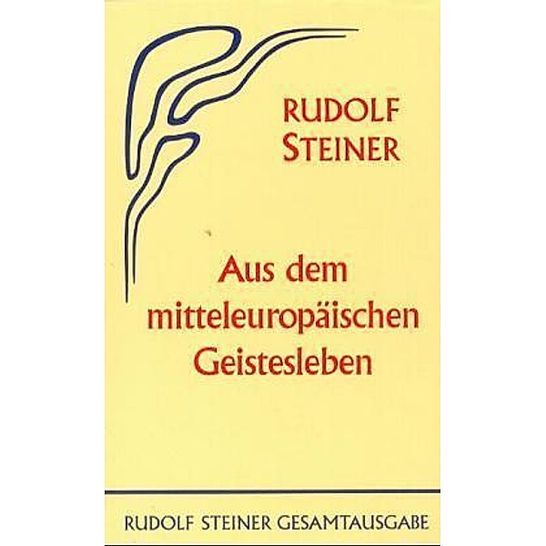 Aus dem mitteleuropäischen Geistesleben, Rudolf Steiner