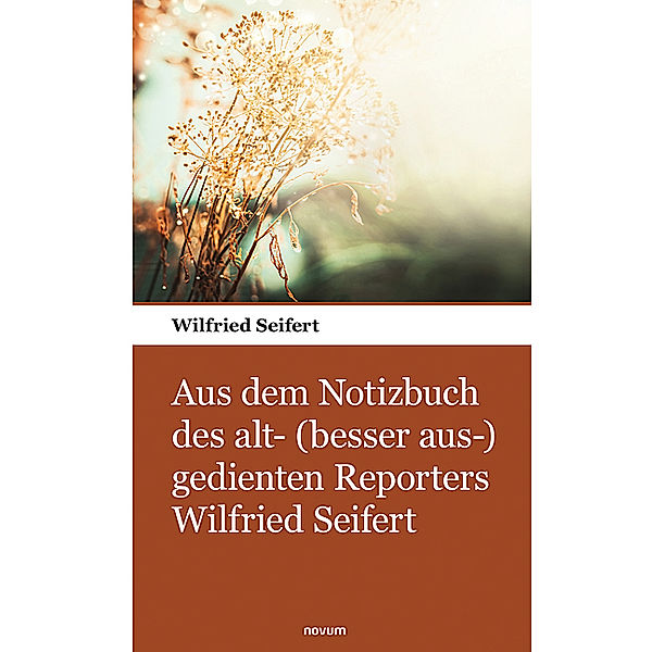 Aus dem Notizbuch des alt- (besser aus-) gedienten Reporters Wilfried Seifert, Wilfried Seifert