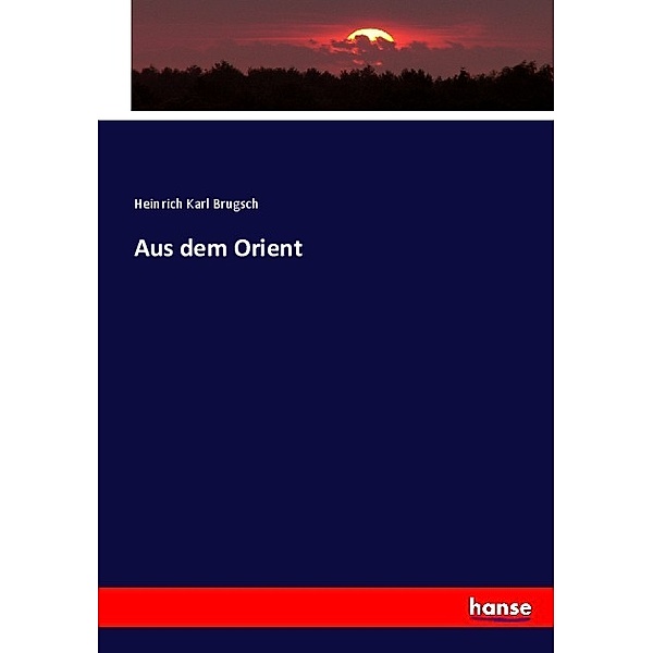 Aus dem Orient, Heinrich Karl Brugsch