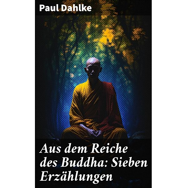 Aus dem Reiche des Buddha: Sieben Erzählungen, Paul Dahlke