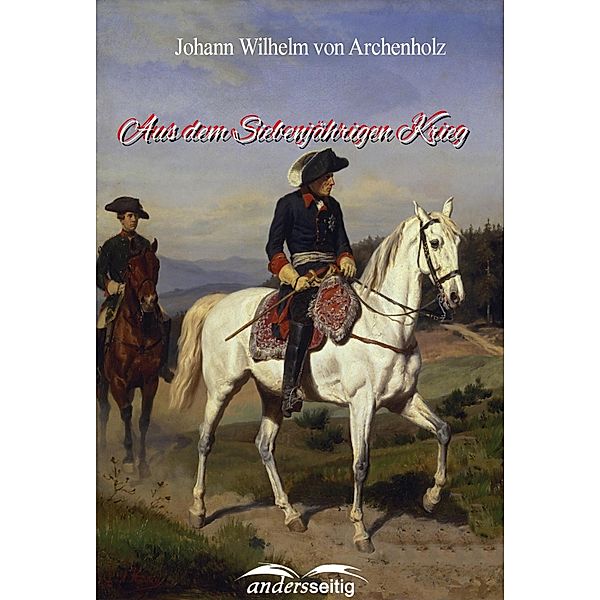 Aus dem Siebenjährigen Krieg, Johann Wilhelm von Archenholz