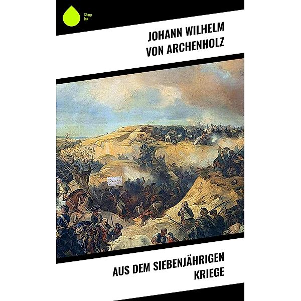 Aus dem Siebenjährigen Kriege, Johann Wilhelm von Archenholz