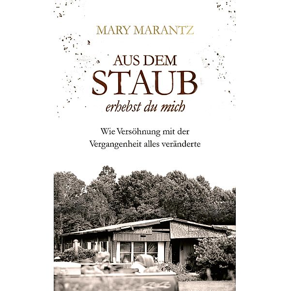 Aus dem Staub erhebst du mich, Mary Marantz