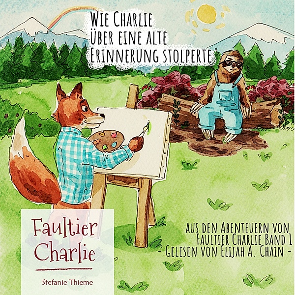 Aus den Abenteuern von Faultier Charlie - 1 - Wie Charlie über eine alte Erinnerung stolperte, Stefanie Thieme