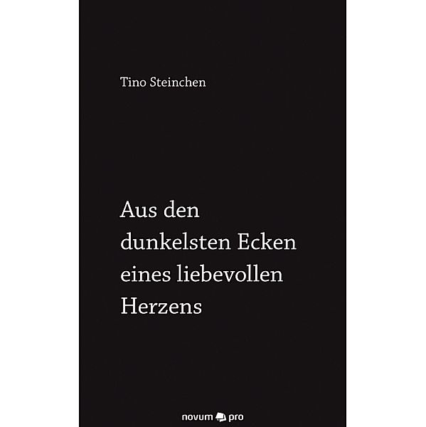 Aus den dunkelsten Ecken eines liebevollen Herzens, Tino Steinchen