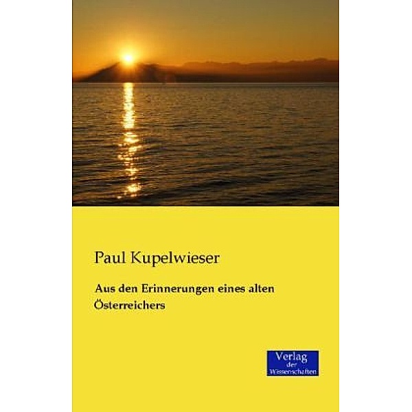 Aus den Erinnerungen eines alten Österreichers, Paul Kupelwieser