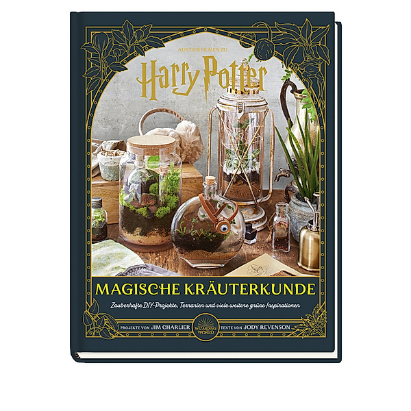 Aus den Filmen zu Harry Potter: Magische Kräuterkunde - Zauberhafte DIY-Projekte, Terrarien und viele weitere grüne Inspirationen, Jim Charlier, Judy Revenson
