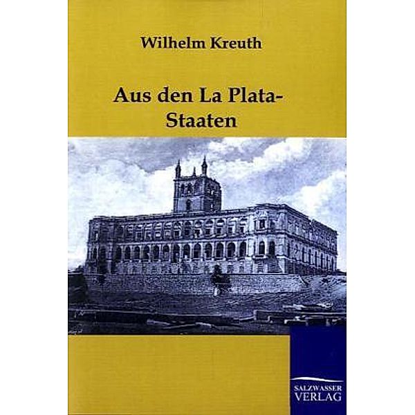 Aus den La Plata-Staaten, Wilhelm Kreuth