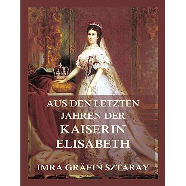 Aus den letzten Jahren der Kaiserin Elisabeth, Imra Gräfin Sztaray
