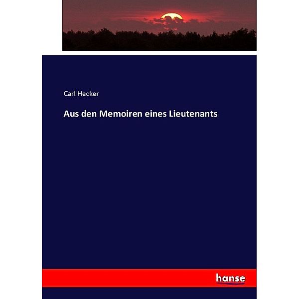 Aus den Memoiren eines Lieutenants, Carl Hecker