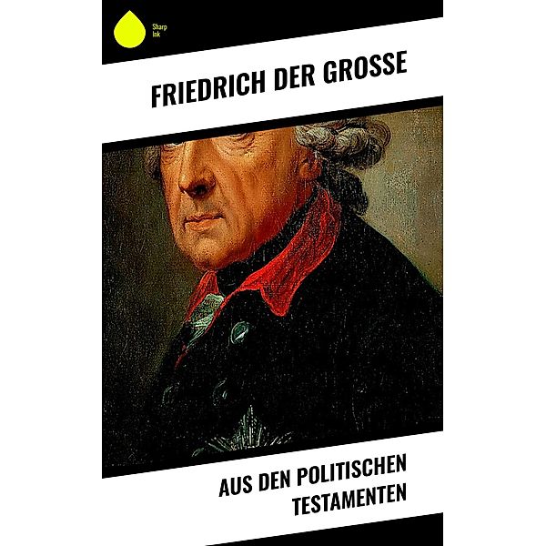 Aus den Politischen Testamenten, Friedrich der Große