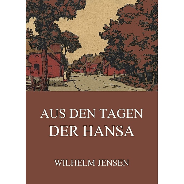 Aus den Tagen der Hansa, Wilhelm Jensen
