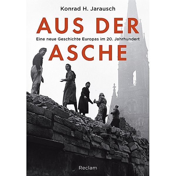 Aus der Asche. Eine neue Geschichte Europas im 20. Jahrhundert, Konrad H. Jarausch