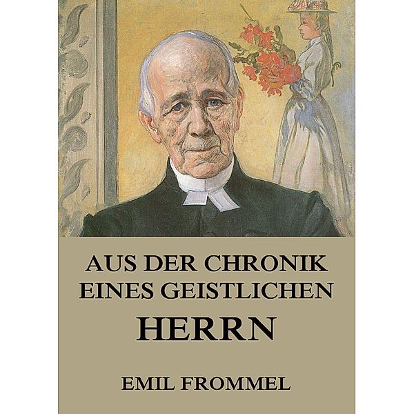 Aus der Chronik eines geistlichen Herrn, Emil Frommel