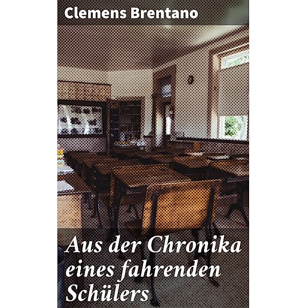 Aus der Chronika eines fahrenden Schülers, Clemens Brentano