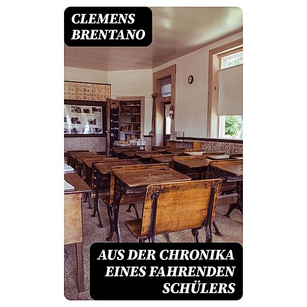 Aus der Chronika eines fahrenden Schülers, Clemens Brentano