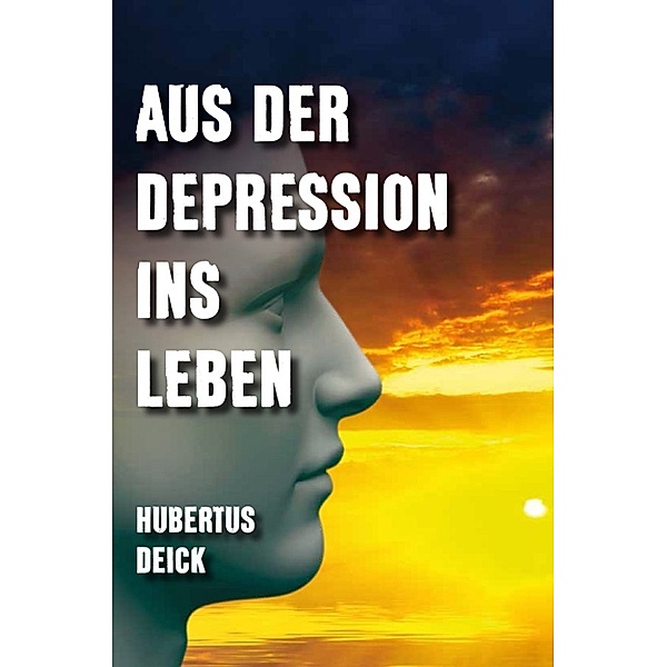 Aus der Depression ins Leben, Hubertus Deick