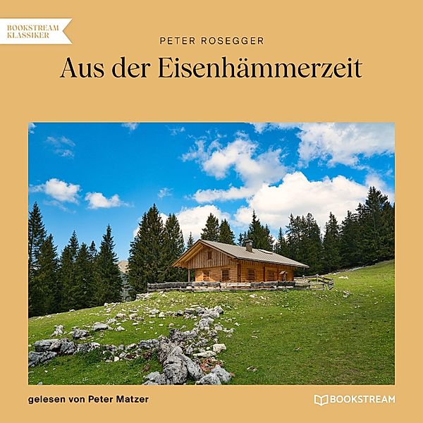 Aus der Eisenhämmerzeit, Peter Rosegger