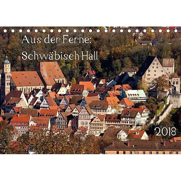 Aus der Ferne: Schwäbisch Hall 2018 (Tischkalender 2018 DIN A5 quer), N N