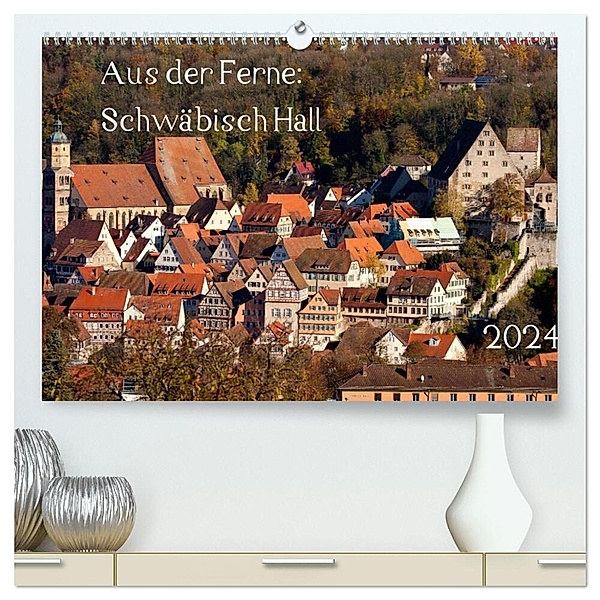 Aus der Ferne: Schwäbisch Hall 2024 (hochwertiger Premium Wandkalender 2024 DIN A2 quer), Kunstdruck in Hochglanz, Calvendo