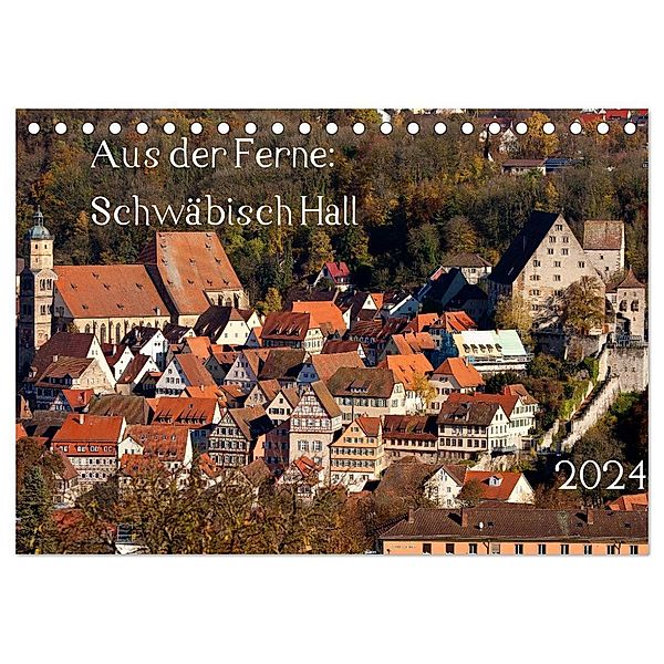 Aus der Ferne: Schwäbisch Hall 2024 (Tischkalender 2024 DIN A5 quer), CALVENDO Monatskalender, Calvendo