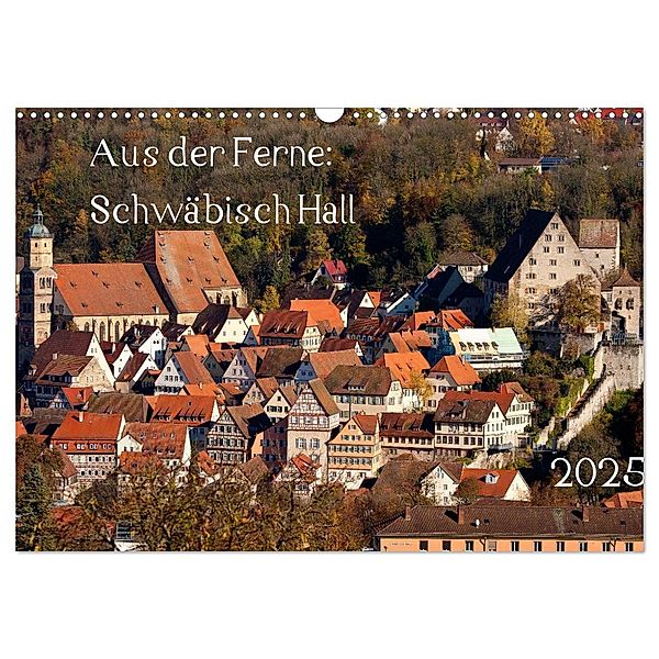 Aus der Ferne: Schwäbisch Hall 2025 (Wandkalender 2025 DIN A3 quer), CALVENDO Monatskalender, Calvendo