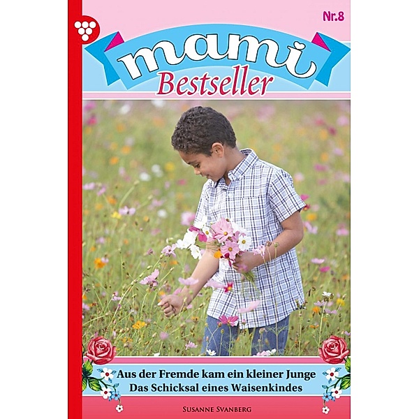 Aus der Fremde kam ein kleiner Junge / Mami Bestseller Bd.8, Susanne Svanberg