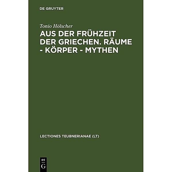 Aus der Frühzeit der Griechen. Räume - Körper - Mythen / Lectio Teubneriana Bd.VII, Tonio Hölscher