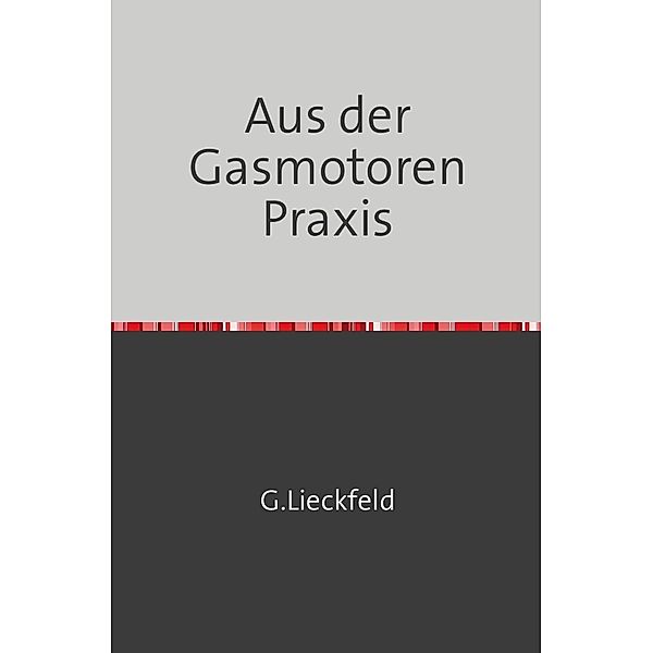 Aus der Gasmotoren-Praxis, G. Lieckfeld