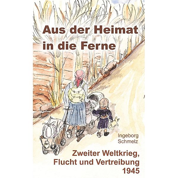 Aus der Heimat in die Ferne, Ingeborg Schmelz