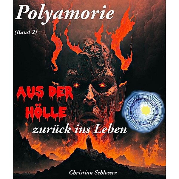 Aus der Hölle zurück ins Leben / Polyamorie Bd.2, Christian Schlosser
