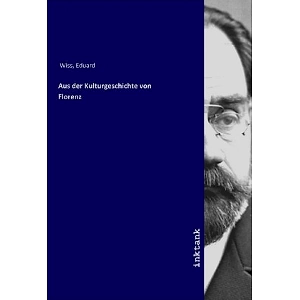 Aus der Kulturgeschichte von Florenz, Eduard Wiss