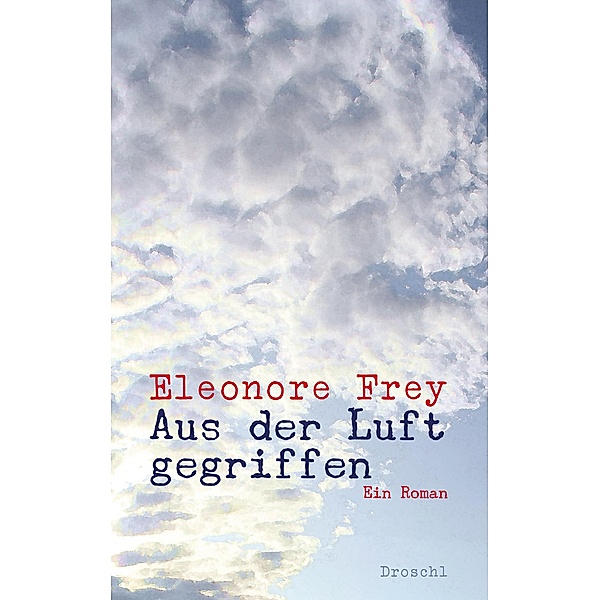 Aus der Luft gegriffen, Eleonore Frey