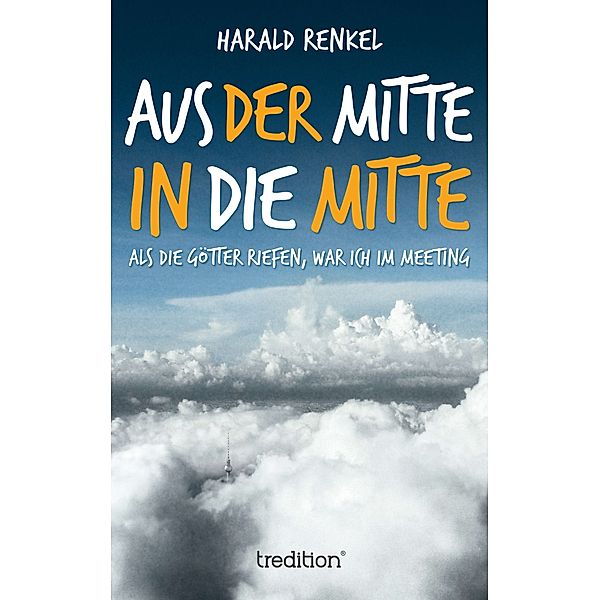 Aus der Mitte in die Mitte, Harald Renkel