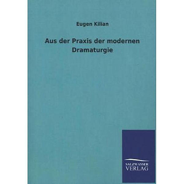 Aus der Praxis der modernen Dramaturgie, Eugen Kilian