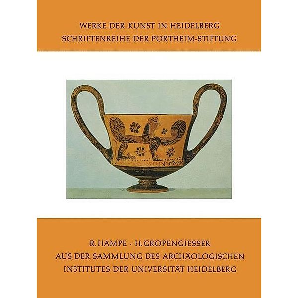 Aus der Sammlung des Archäologischen Institutes der Universität Heidelberg / Werke der Kunst in Heidelberg, Hildegund Gropengiesser, Roland Hampe