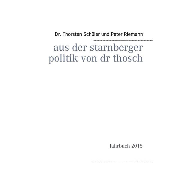 Aus der Starnberger Politik von Dr. Thosch, Thorsten Schüler, Peter Riemann