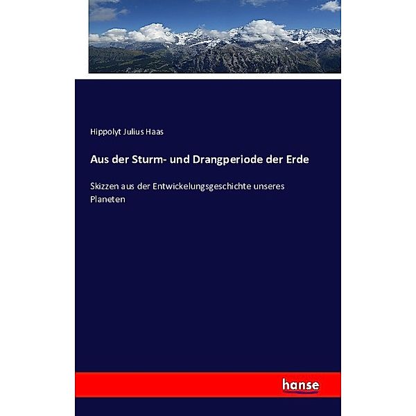 Aus der Sturm- und Drangperiode der Erde, Hippolyt Julius Haas