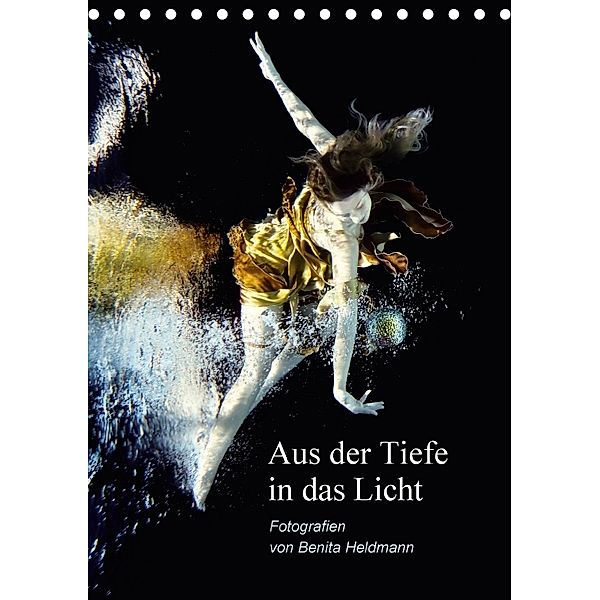 Aus der Tiefe in das Licht (Tischkalender 2018 DIN A5 hoch), Benita Heldmann