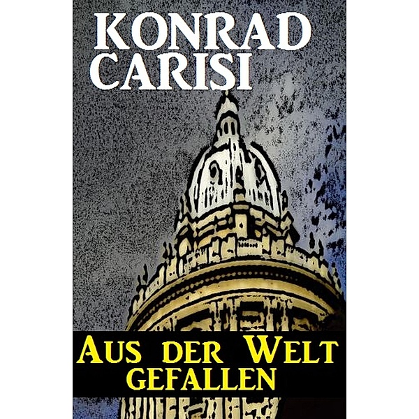 Aus der Welt gefallen, Konrad Carisi