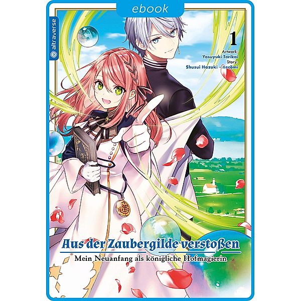 Aus der Zaubergilde verstoßen - Mein Neuanfang als königliche Hofmagierin 01 / Aus der Zaubergilde verstoßen - Mein Neuanfang als königliche Hofmagierin Bd.1, Shuusui Hazuki, necömi, Yasuyuki Torikai