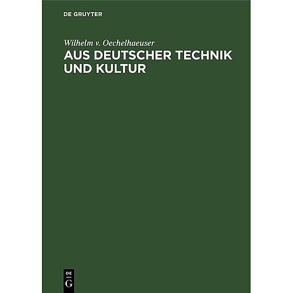 Aus deutscher Technik und Kultur / Jahrbuch des Dokumentationsarchivs des österreichischen Widerstandes, Wilhelm v. Oechelhaeuser