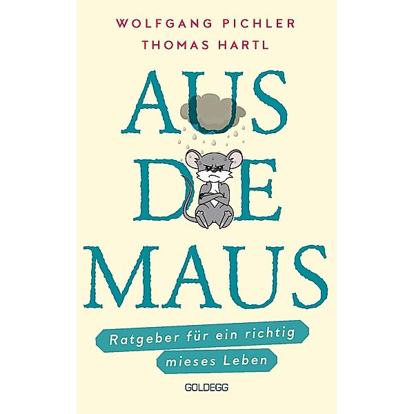 Aus die Maus - Ratgeber für ein richtig mieses Leben. Grübeln und Schwarzmalen macht doch Spaß! Negative Denkmuster austricksen & eine positive Lebenseinstellung finden. Humorvolles Geschenkbuch, Wolfgang Pichler, Thomas Hartl