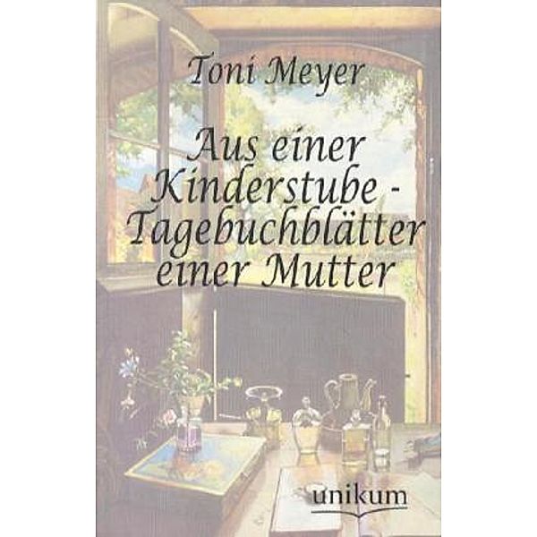 Aus einer Kinderstube - Tagebuchblätter einer Mutter, Toni Meyer