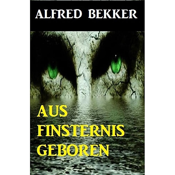Aus Finsternis geboren, Alfred Bekker